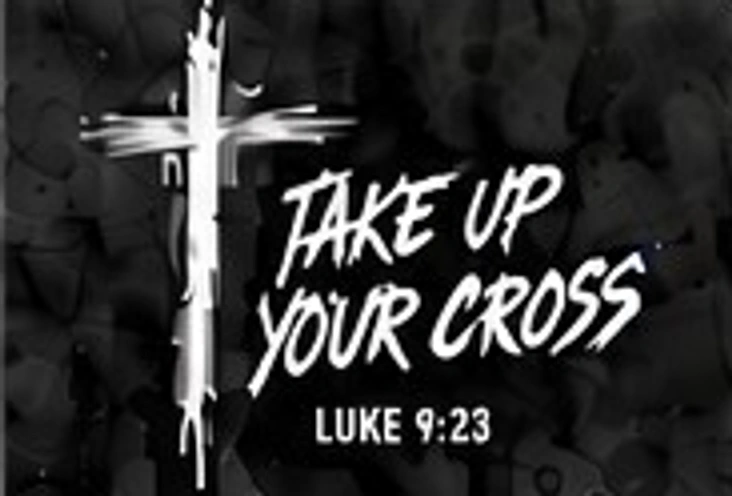 Take Up Your Cross — Luke 9:23