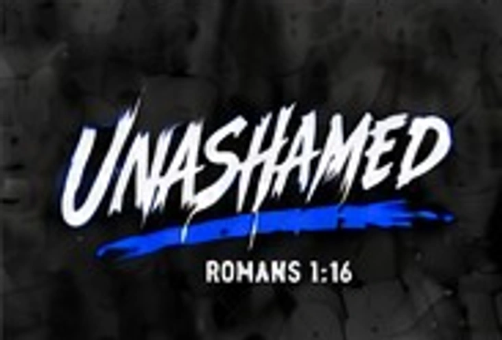 Unashamed — Romans 1:16